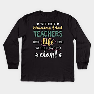 Without Elementary School Teachers Gift Idea - Funny Quote - No Class Kids Long Sleeve T-Shirt